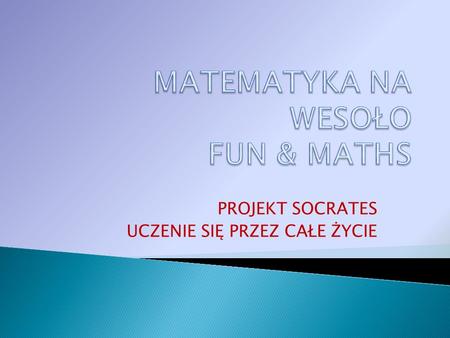 PROJEKT SOCRATES UCZENIE SIĘ PRZEZ CAŁE ŻYCIE. Od 1 września 2009r. do 31 lipca 2011r. Szkoła Podstawowa nr 5 w Poznaniu jest partnerem międzynarodowego.