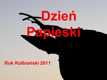 Dzień Papieski Rok Kolbiański 2011.