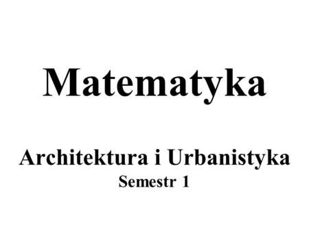 Matematyka Architektura i Urbanistyka Semestr 1