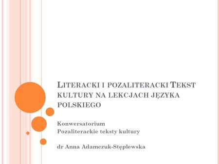Literacki i pozaliteracki Tekst kultury na lekcjach języka polskiego