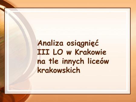 Analiza osiągnięć III LO w Krakowie na tle innych liceów krakowskich