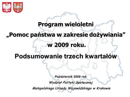 Październik 2009 rok Wydział Polityki Społecznej Małopolskiego Urzędu Wojewódzkiego w Krakowie Program wieloletni Pomoc państwa w zakresie dożywiania w.