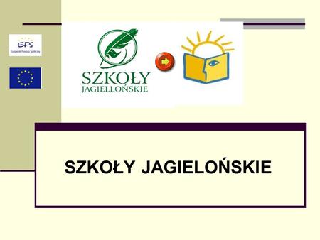 SZKOŁY JAGIELOŃSKIE. Projekt Szkoły Jagiellońskie dofinansowany przez Unię Europejską w ramach Europejskiego Funduszu Społecznego, Sektorowego Programu.