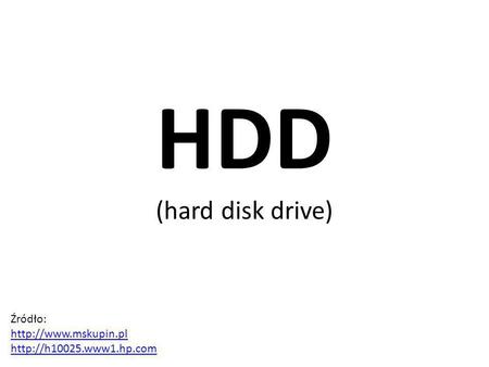 HDD (hard disk drive) Źródło: