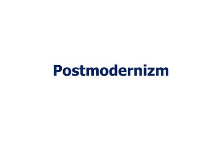 Postmodernizm.