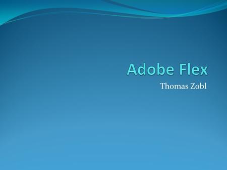 Thomas Zobl. Adobe Flex 3 to zaawansowany program przeznaczony do tworzenia profesjonalnych aplikacji internetowych opartych na technologii Flash.