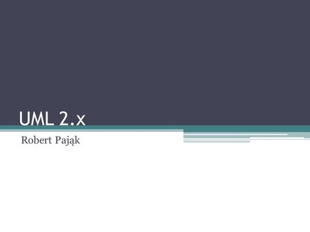 UML 2.x Robert Pająk.