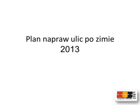 Plan napraw ulic po zimie 2013