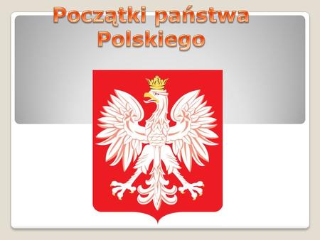 Początki państwa Polskiego