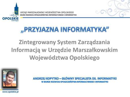 Zintegrowany System Zarządzania Informacją w Urzędzie Marszałkowskim Województwa Opolskiego.