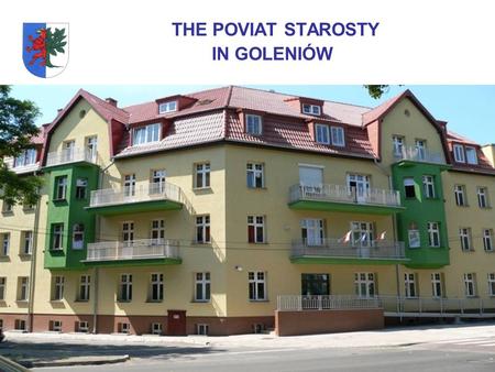 THE POVIAT STAROSTY IN GOLENIÓW. POWIAT GOLENIOWSKI The Goleniowski Poviat is situated in the northern part of zachodniopomorskie province. Area – 1617.