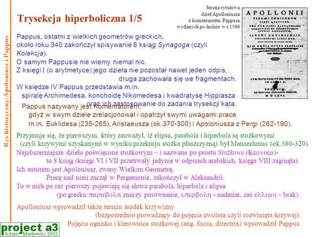 Trysekcja hiperboliczna 1/5 Pappus, ostatni z wielkich geometrów greckich, około roku 340 zakończył spisywanie 8 ksiąg Synagoga (czyli Kolekcja). O samym.
