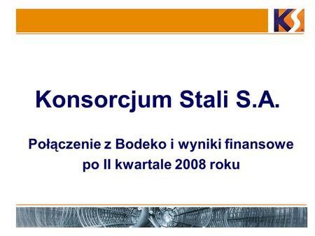 Połączenie z Bodeko i wyniki finansowe po II kwartale 2008 roku