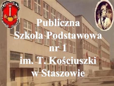 Publiczna Szkoła Podstawowa nr 1 im. T. Kościuszki w Staszowie.