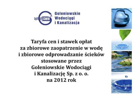 Taryfa cen i stawek opłat za zbiorowe zaopatrzenie w wodę i zbiorowe odprowadzanie ścieków stosowane przez Goleniowskie Wodociągi i Kanalizację Sp.