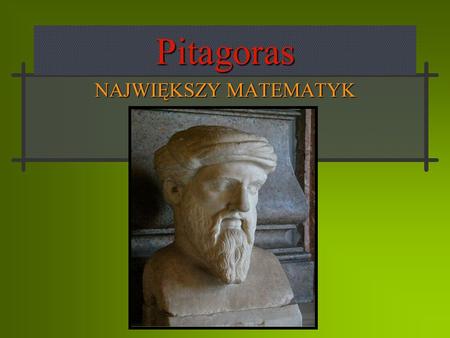Pitagoras NAJWIĘKSZY MATEMATYK.