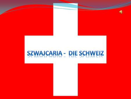 SZWAJCARIA - Die Schweiz