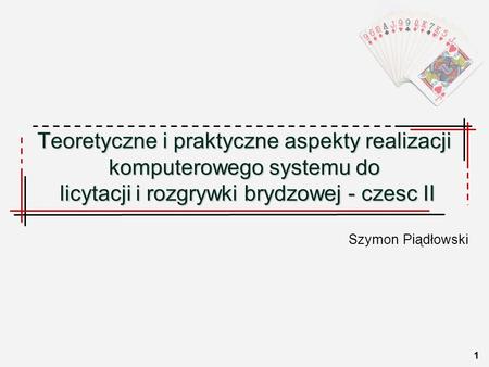 Teoretyczne i praktyczne aspekty realizacji komputerowego systemu do  licytacji i rozgrywki brydzowej - czesc II Szymon Piądłowski.