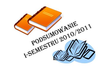 Podsumowanie I-semestru 2010/2011