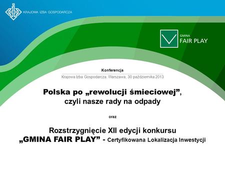 Polska po rewolucji śmieciowej, czyli nasze rady na odpady oraz Rozstrzygnięcie XII edycji konkursu GMINA FAIR PLAY - Certyfikowana Lokalizacja Inwestycji.