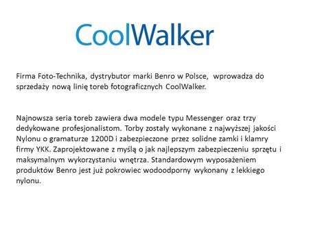 Firma Foto-Technika, dystrybutor marki Benro w Polsce, wprowadza do sprzedaży nową linię toreb fotograficznych CoolWalker. Najnowsza seria toreb zawiera.