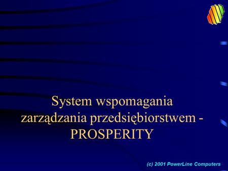 System wspomagania zarządzania przedsiębiorstwem - PROSPERITY (c) 2001 PowerLine Computers.