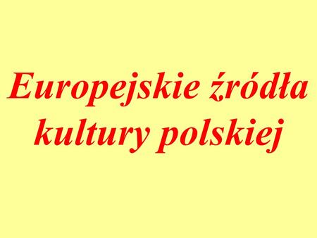 Europejskie źródła kultury polskiej