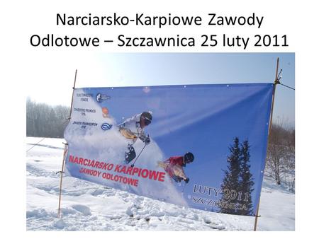 Narciarsko-Karpiowe Zawody Odlotowe – Szczawnica 25 luty 2011.