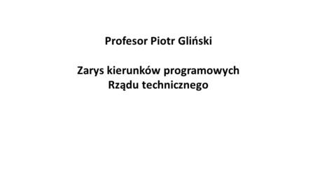 Profesor Piotr Gliński Zarys kierunków programowych Rządu technicznego.