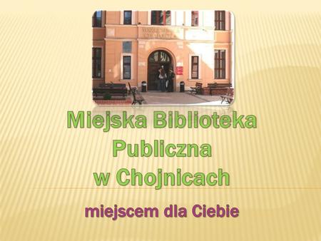 Miejska Biblioteka Publiczna w Chojnicach poprzez swoją działalność stara się sprostać stale rosnącym potrzebom edukacyjnym społeczeństwa, zwiększając.