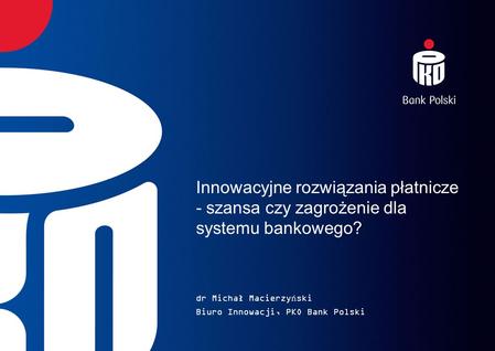 dr Michał Macierzyński Biuro Innowacji, PKO Bank Polski