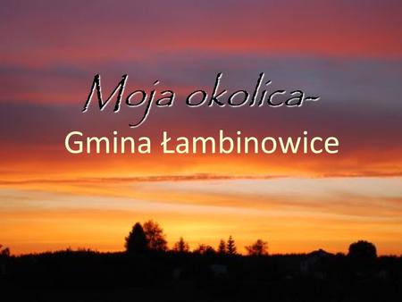 Moja okolica- Gmina Łambinowice
