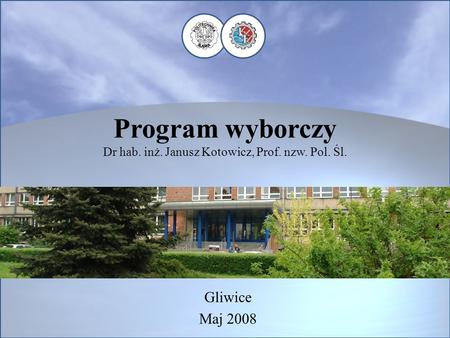 Program wyborczy Dr hab. inż. Janusz Kotowicz, Prof. nzw. Pol. Śl.