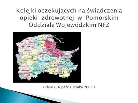 Gdańsk, 6 października 2009 r.. Nazwa świadczenia Średni przewidywany czas oczekiwania Średni rzeczywisty czas oczekiwania Leczenie aparatem ortodontycznym.