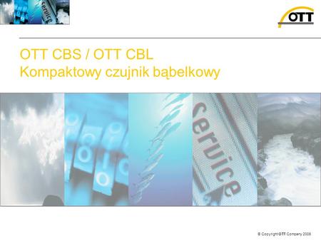 © Copyright OTT Company 2006 OTT CBS / OTT CBL Kompaktowy czujnik bąbelkowy.