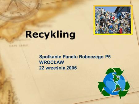 Recykling Spotkanie Panelu Roboczego P5 WROCŁAW 22 września 2006.