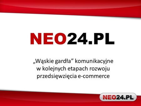 NEO24.PL „Wąskie gardła” komunikacyjne w kolejnych etapach rozwoju przedsięwzięcia e-commerce.