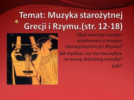 Temat: Muzyka starożytnej Grecji i Rzymu.(str )