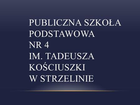 Publiczna Szkoła Podstawowa nr 4 im. Tadeusza Kościuszki w Strzelinie