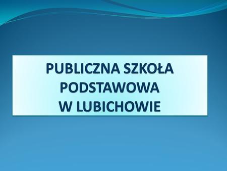 Podstawowe dane: 3 budynki w Lubichowie, w których odbywają się zajęcia dydaktyczne oraz szkoła filialna w Ocyplu 9 (6+3) oddziałów klas I – III 9 oddziałów.