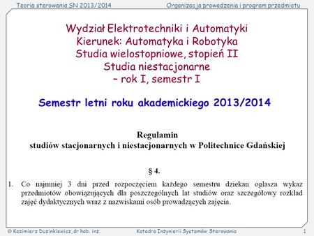 Teoria sterowania SN 2013/2014Organizacja prowadzenia i program przedmiotu Kazimierz Duzinkiewicz, dr hab. inż.Katedra Inżynierii Systemów Sterowania1.
