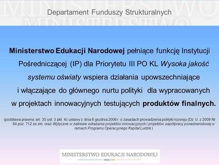 Departament Funduszy Strukturalnych Ministerstwo Edukacji Narodowej pełniące funkcję Instytucji Pośredniczącej (IP) dla Priorytetu III PO KL Wysoka jakość