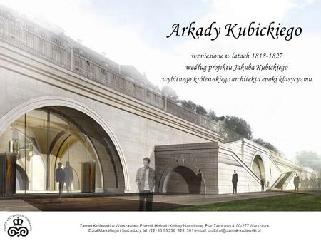 Arkady Kubickiego wzniesione w latach 1818-1827 według projektu Jakuba Kubickiego wybitnego królewskiego architekta epoki klasycyzmu Zamek Królewski w.