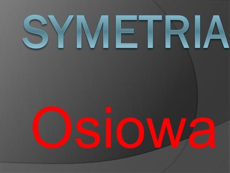 Symetria Osiowa.