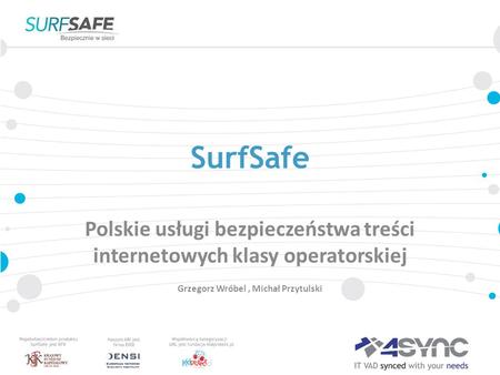 SurfSafe Polskie usługi bezpieczeństwa treści internetowych klasy operatorskiej Grzegorz Wróbel, Michał Przytulski.