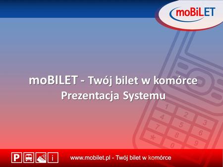 MoBILET - Twój bilet w komórce Prezentacja Systemu.