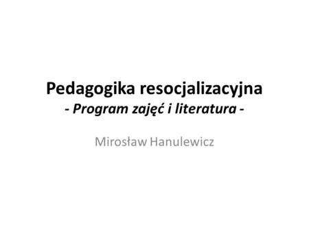 Pedagogika resocjalizacyjna - Program zajęć i literatura -