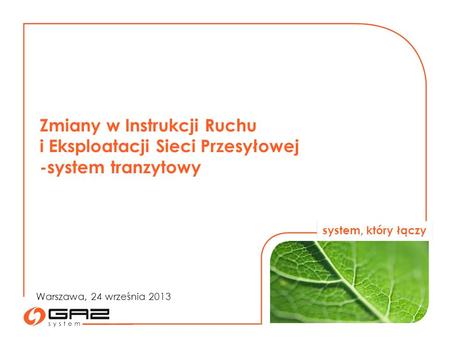 System, który łączy Zmiany w Instrukcji Ruchu i Eksploatacji Sieci Przesyłowej -system tranzytowy Warszawa, 24 września 2013.