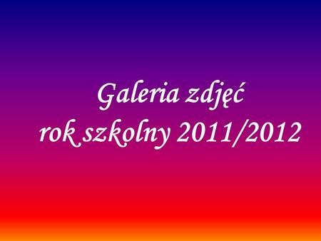 Galeria zdjęć rok szkolny 2011/2012. Rozpoczęcie roku szkolnego 2011/2012.