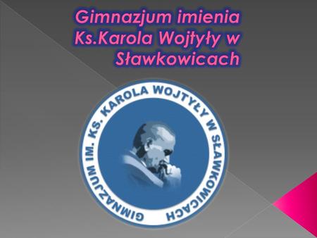 Gimnazjum imienia Ks.Karola Wojtyły w Sławkowicach